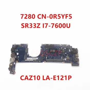 Doske CN-0R5YF5 0R5YF5 R5YF5 PRE DELL 7280 Notebook Doska S SR33Z i7-7600U CPU LA-E121P 100% Plnej Tesded Dobre funguje